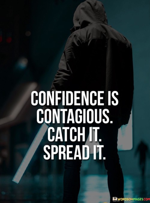 Confidence-Is-Contagious-Catch-It-Spread-It-Quotes.jpeg