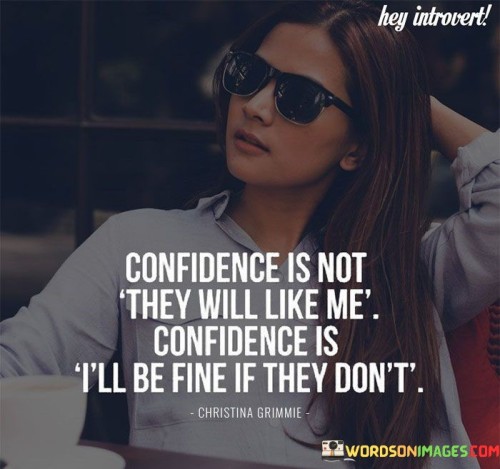 Confidence-Is-Not-They-Will-Like-E-Confidence-Is-Quotes.jpeg
