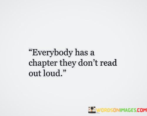 Everybody-Has-A-Chapter-They-Dont-Read-Out-Loud-Quotes.jpeg