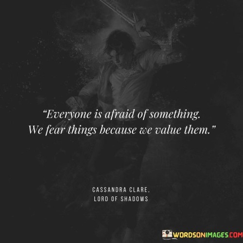 Everyone-Is-Afraid-Of-Something-We-Fear-Things-Because-We-Quotes.jpeg