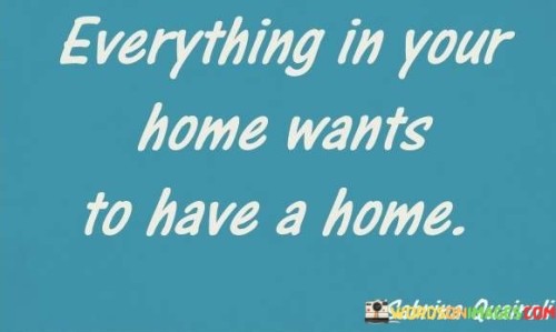 Everything-In-Your-Home-Wants-To-Have-A-Home-Quotes.jpeg