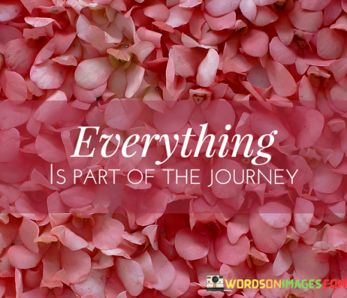 Everything-Is-Part-Of-The-Journey-Quotes