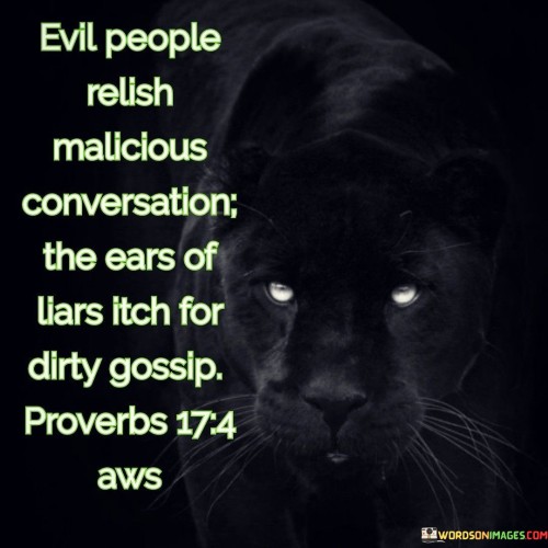 Evil People Relish Malicious Conversation The Ears Of Liars Quotes