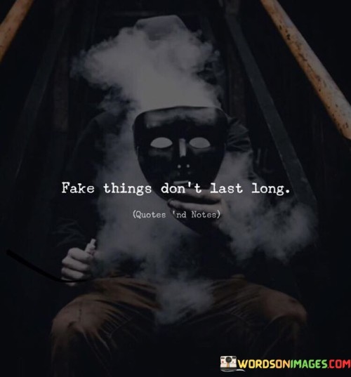 Fake Things Don't Last Long Quotes