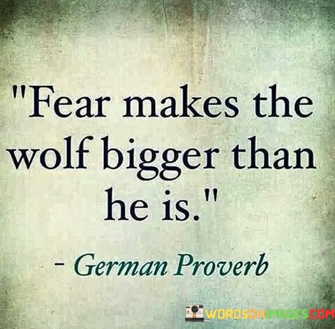 Fear-Makes-The-Wolf-Bigger-Than-He-Is-Quotes.jpeg