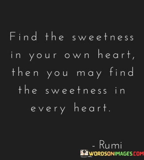 Find-The-Sweetness-In-Your-Heart-Then-You-May-Find-The-Sweetness-In-Every-Quotes-Quotes.jpeg