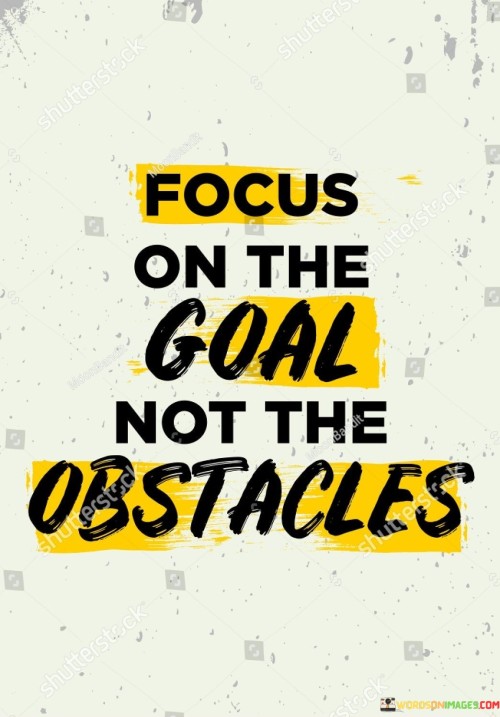 Focus-On-The-Goal-Not-The-Obstacles-Quotes.jpeg