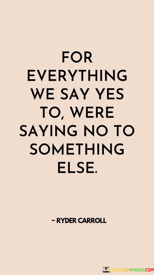 For-Everything-We-Say-Yes-To-Were-Saying-No-To-Something-Else-Quotes.jpeg
