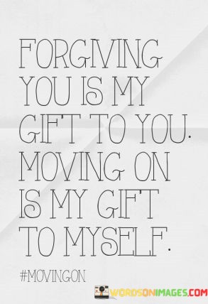 Forgiving-You-Is-My-Gift-To-You-Moving-On-Is-My-Gift-To-Myself-Quotes.jpeg