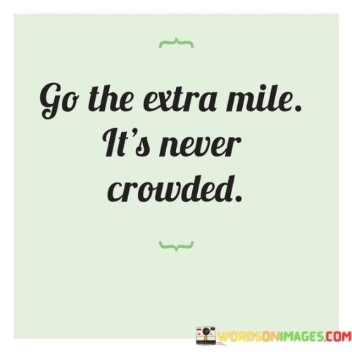 Go The Extra Mile It's Never Crowded Quotes