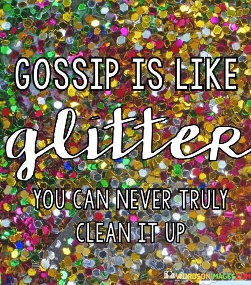Gossip-Is-Like-Glitter-You-Can-Never-Truly-Clean-Quotes.jpeg