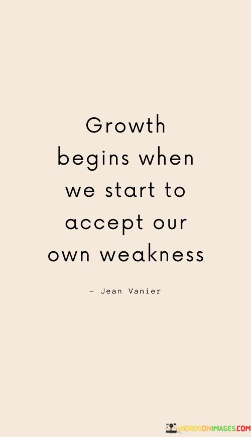 Growth-Begins-When-We-Start-To-Accept-Our-Own-Weakness-Quotes.jpeg
