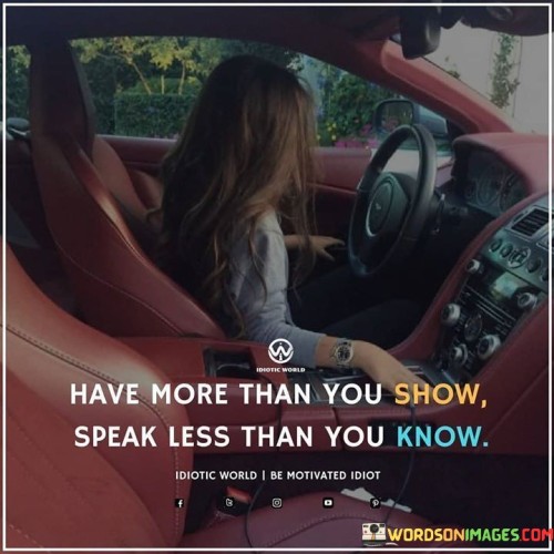 Have More Than You Show Speak Less Than You Know Quotes