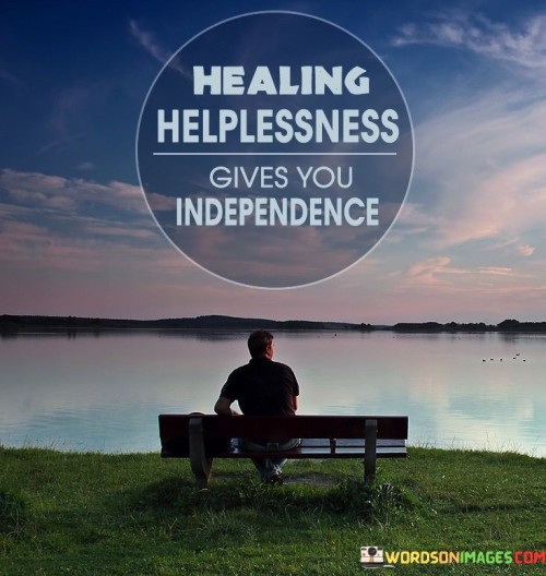 Healing-Helplessness-Gives-You-Independence-Quotes.jpeg