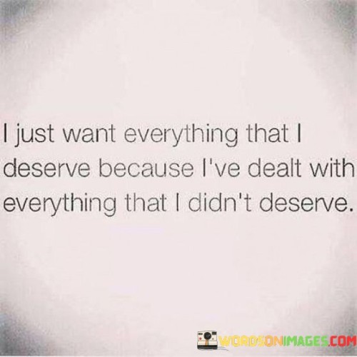 I Just Want Everything That I Deserve Because I've Dealt Quotes