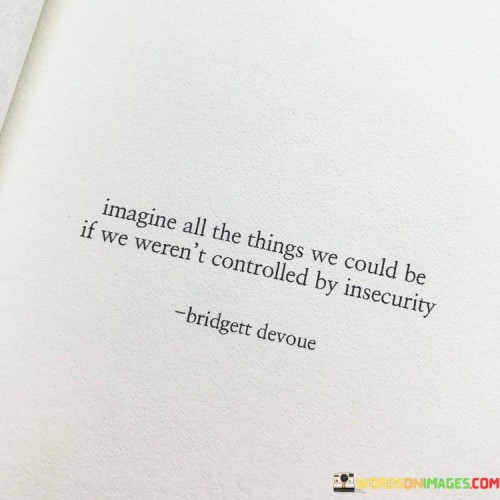Imagine All The Things We Could Be If We Weren't Controlled By Quotes