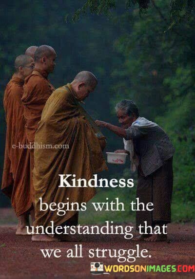 Kindness Being With The Understanding That We All Struggle Quotes