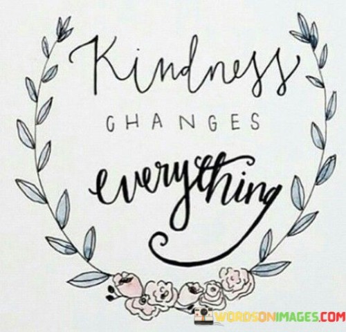 Kindness Changes Everything Quotes