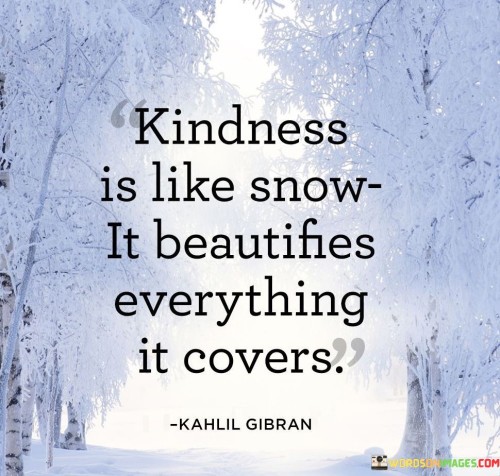 Kindness Is Like Snow It Beautifules Everything Is Covers Quotes