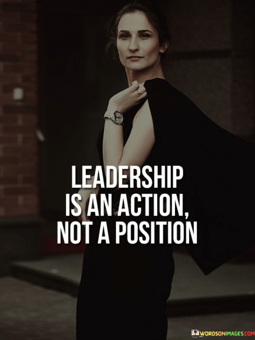 Leadership Is An Action Not A Position Quotes