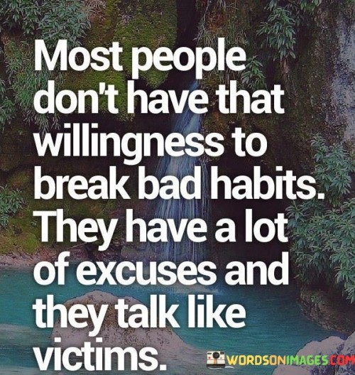 Most People Don't Have That Willingness To Break Bad Habits Quotes