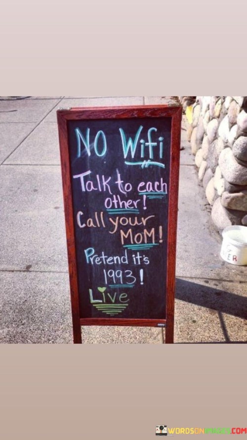 No Wifi Talk To Each Other Call Your Mom Quotes