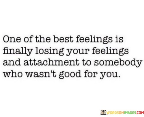One Of The Best Feelings Is Finally Losing Your Feelings And Quotes