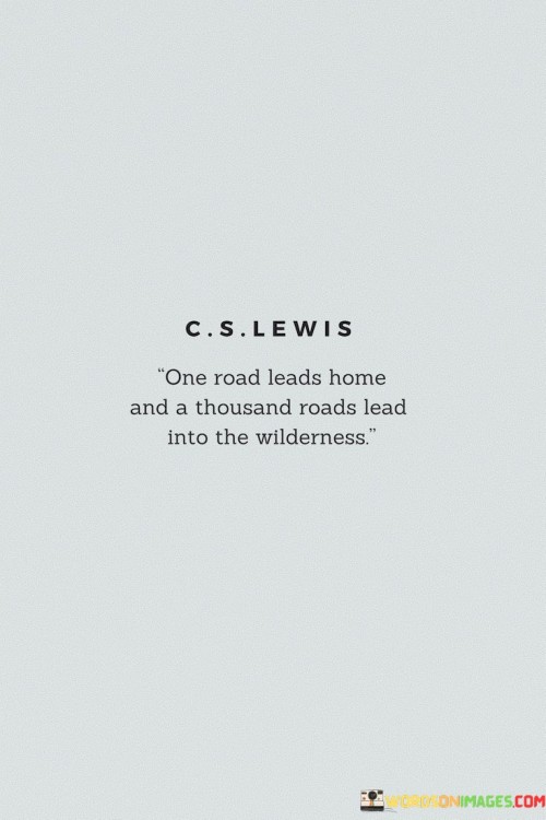 One-Road-Leads-Home-And-A-Thousand-Roads-Lead-Into-The-Wilderness-Quotes.jpeg