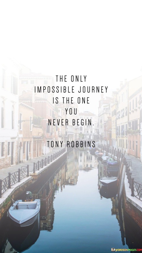 The-Only-Impossible-Journey-Is-The-One-You-Never-Begin-Quotes.jpeg