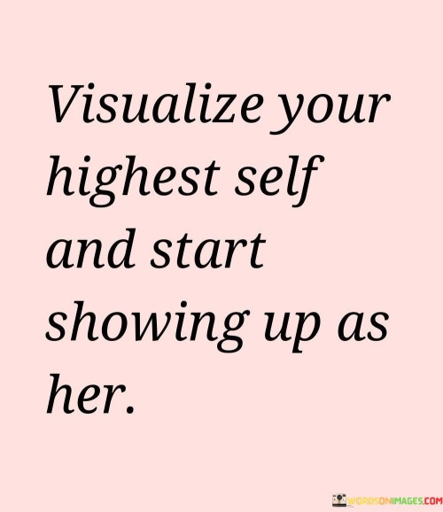 Visualize-Your-Highest-Self-And-Start-Quotes-Quotes.jpeg