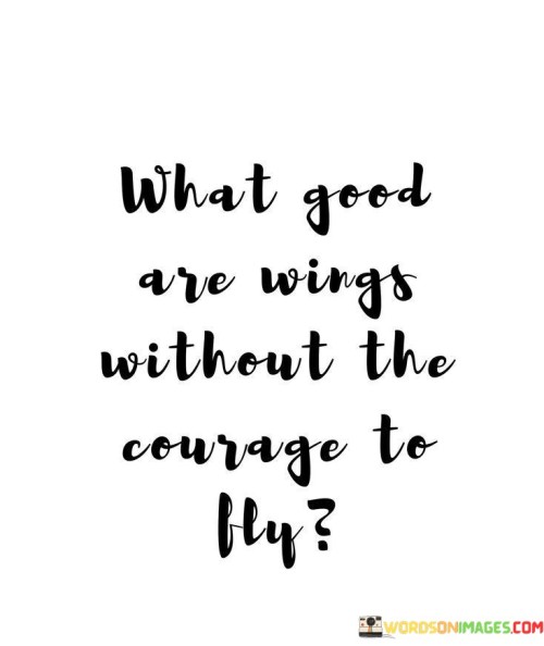 What-Good-Are-Wings-Without-The-Courage-To-Fly-Quotes.jpeg