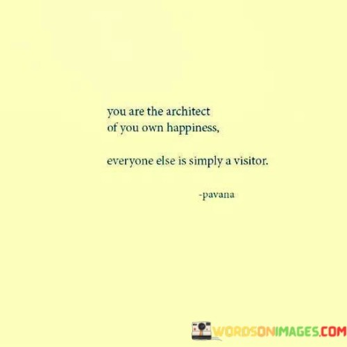 You Are The Architect Of You Own Happiness Everyone Else Quotes